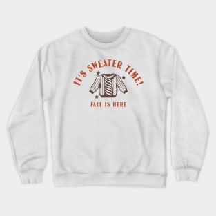 It’s sweater time fall is here Crewneck Sweatshirt